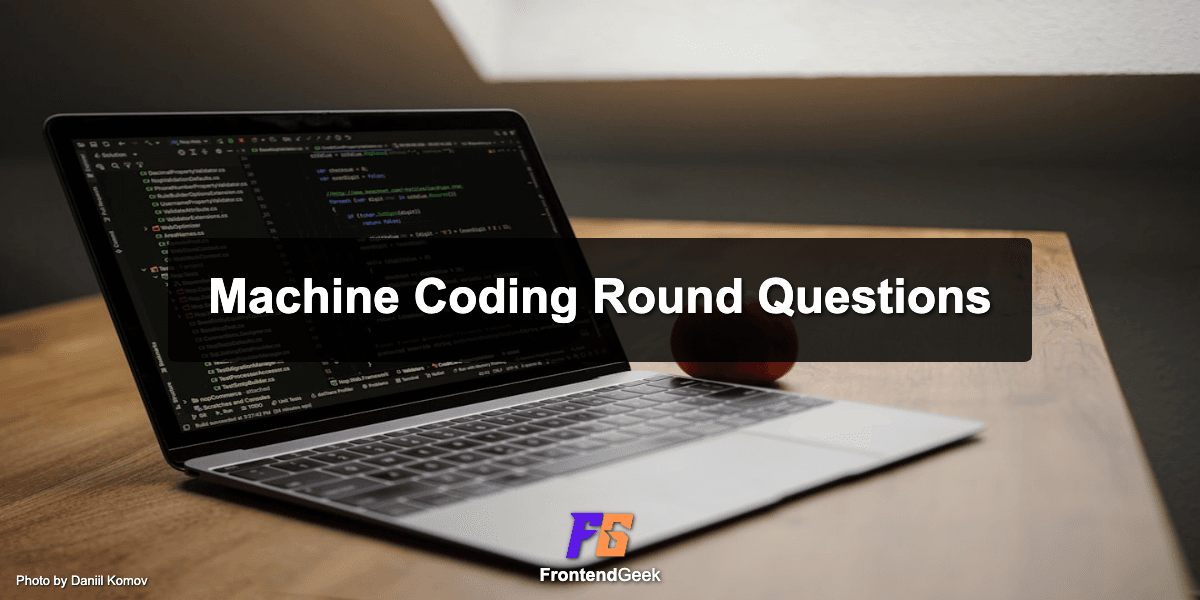 20+ Frontend Machine Coding Round Interview Questions