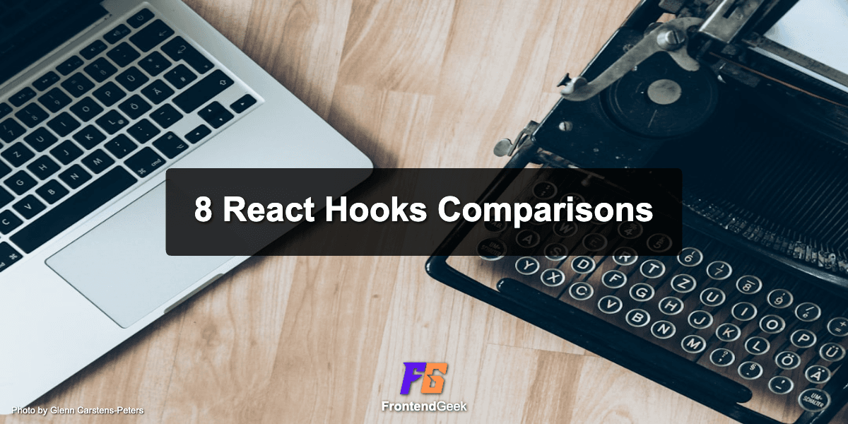 8 React Hooks Comparisons: Must Know for Frontend Interviews