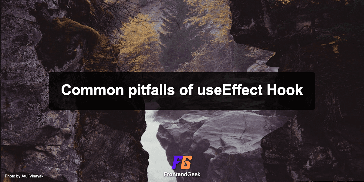 Common Pitfalls of useEffect Hook: Must Know for React Devs?