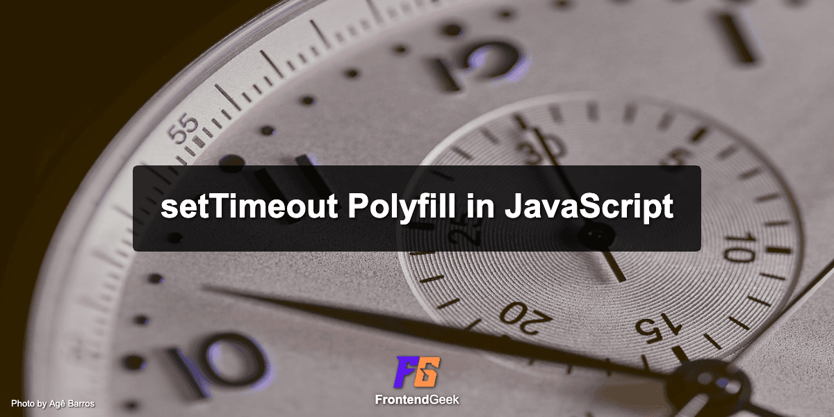 setTimeout Polyfill in JavaScript - Detailed Explanation