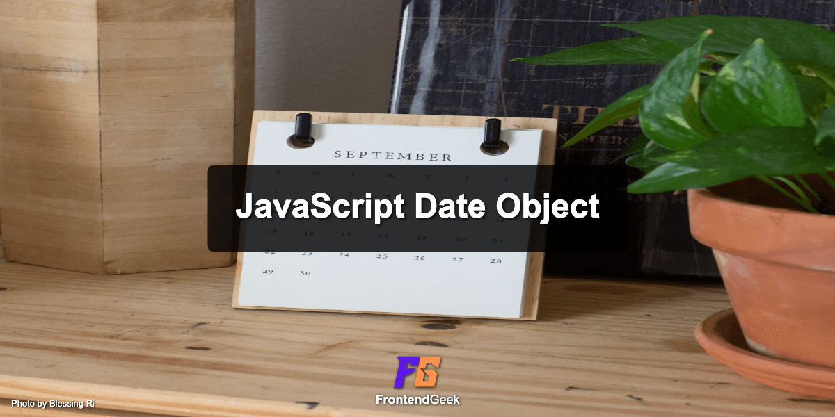 Understand JavaScript Date Object with Examples (for JavaScript Interviews)