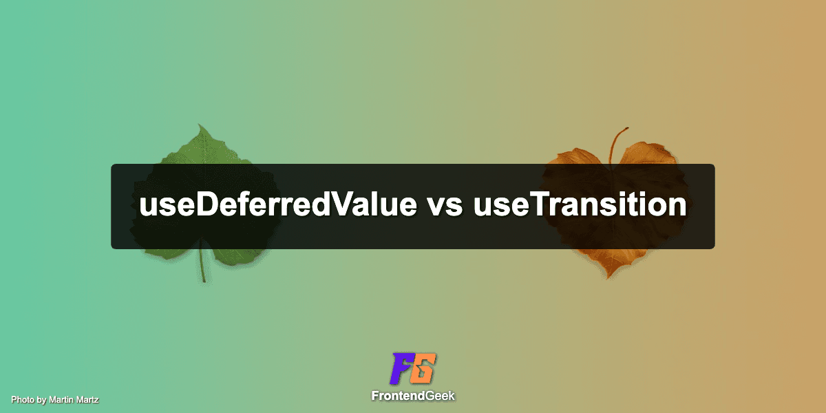 useDeferredValue vs useTransition: Difference and Trade-Off