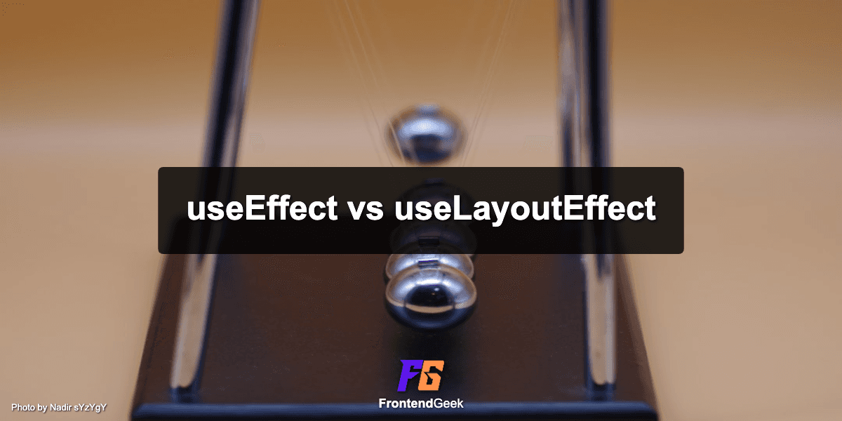 useEffect vs useLayoutEffect in React: Understand the Difference & Trade-Off